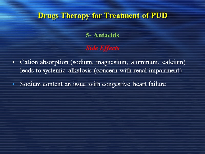 Drugs Therapy for Treatment of PUD 5- Antacids Side Effects Cation absorption (sodium, magnesium,
